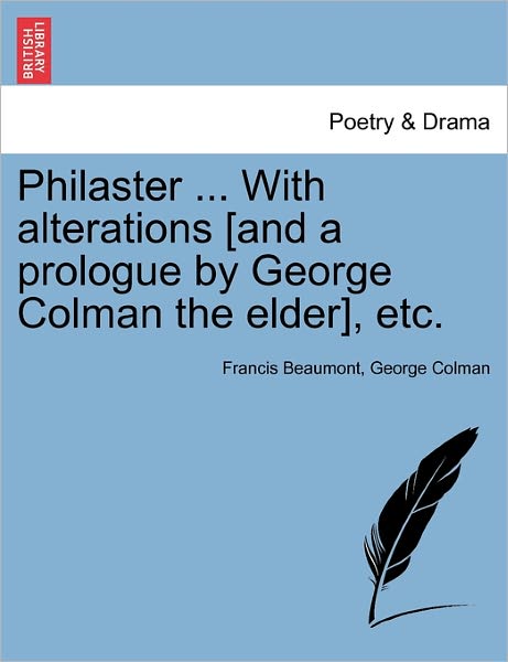 Cover for Francis Beaumont · Philaster ... with Alterations [and a Prologue by George Colman the Elder], Etc. (Paperback Book) (2011)