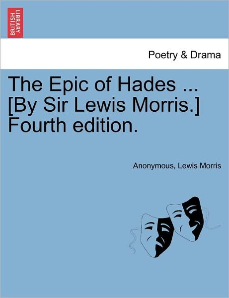 Cover for Lewis Morris · The Epic of Hades ... [by Sir Lewis Morris.] Fourth Edition. (Paperback Bog) (2011)
