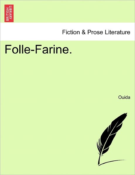 Folle-farine. - Ouida - Boeken - British Library, Historical Print Editio - 9781241219123 - 1 maart 2011