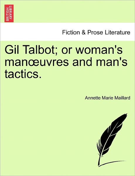 Cover for Annette Marie Maillard · Gil Talbot; or Woman's Man Uvres and Man's Tactics. (Paperback Book) (2011)