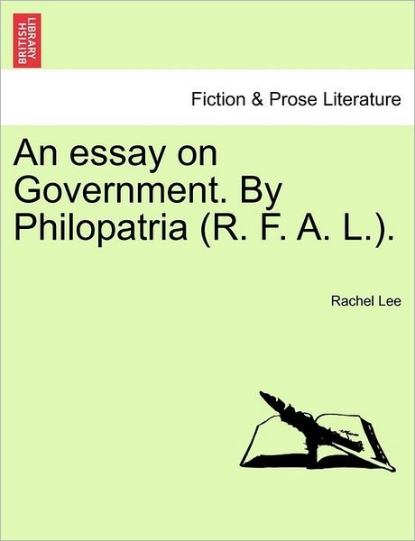 Cover for Rachel Lee · An Essay on Government. by Philopatria (R. F. A. L.). (Paperback Book) (2011)