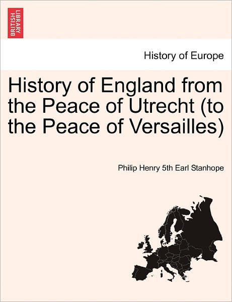 Cover for Stanhope, Philip Henry Stanhope, Ear · History of England from the Peace of Utrecht (to the Peace of Versailles) (Paperback Book) (2011)