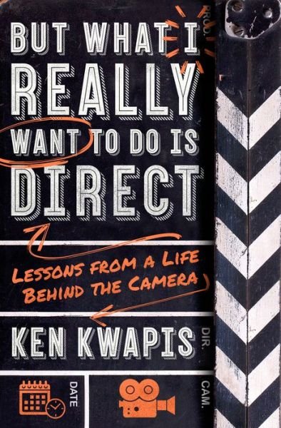 But What I Really Want to Do Is Direct: Lessons from a Life Behind the Camera - Ken Kwapis - Kirjat - St Martin's Press - 9781250260123 - tiistai 6. lokakuuta 2020