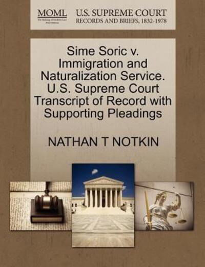Cover for Nathan T Notkin · Sime Soric V. Immigration and Naturalization Service. U.s. Supreme Court Transcript of Record with Supporting Pleadings (Paperback Book) (2011)