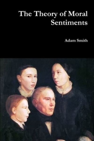 The Theory of Moral Sentiments - Adam Smith - Bøker - Lulu.com - 9781387878123 - 12. juni 2018