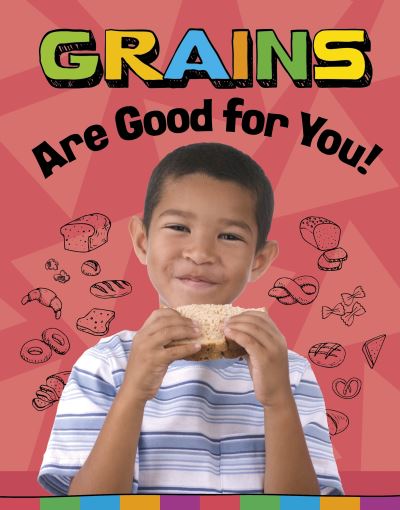 Cover for Gloria Koster · Grains Are Good for You! - Healthy Foods (Inbunden Bok) (2023)