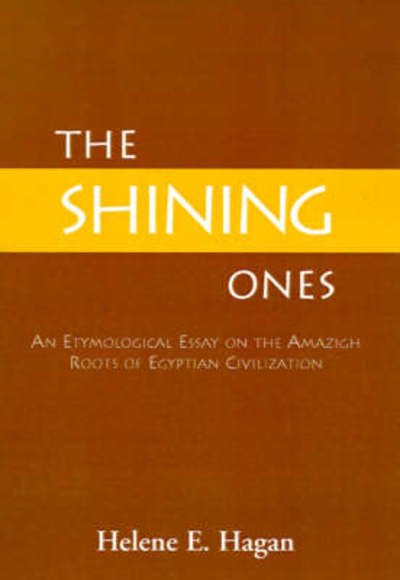 Cover for Helene E. Hagan · The Shining Ones: an Etymological Essay on the Amazigh Roots of Egyptian Civilization (Hardcover Book) (2000)