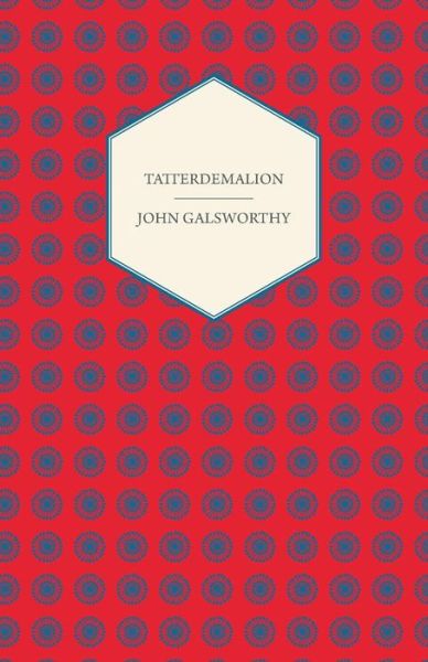 Tatterdemalion - John Galsworthy - Books - Pomona Press - 9781406793123 - November 17, 2006