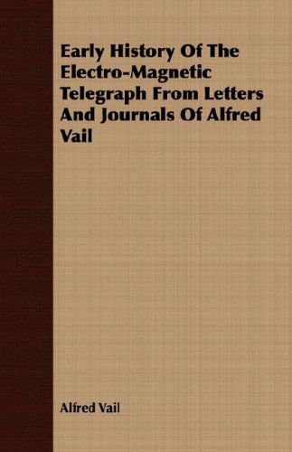 Cover for Alfred Vail · Early History of the Electro-magnetic Telegraph from Letters and Journals of Alfred Vail (Paperback Book) (2008)