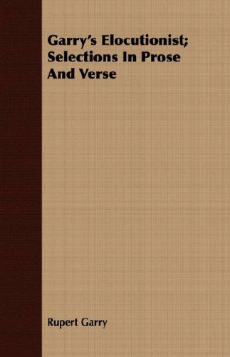 Garry's Elocutionist; Selections in Prose and Verse - Rupert Garry - Books - Leffmann Press - 9781409718123 - May 16, 2008