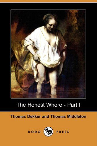 Cover for Thomas Middleton · The Honest Whore - Part I (Dodo Press) (Paperback Book) (2009)