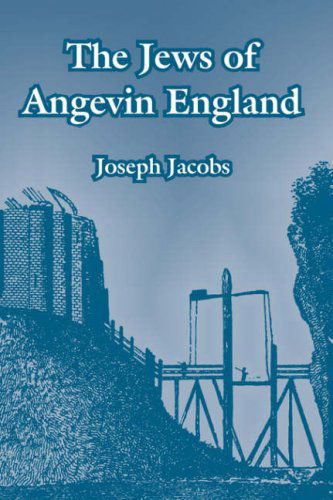 The Jews of Angevin England - Joseph Jacobs - Kirjat - University Press of the Pacific - 9781410215123 - maanantai 26. heinäkuuta 2004