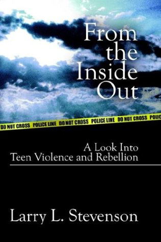 Cover for Larry L. Stevenson · From the Inside Out: a Look into Teen Violence and Rebellion (Paperback Book) (2003)