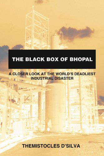 Cover for Themistocles D'silva · The Black Box of Bhopal: a Closer Look at the World's Deadliest Industrial Disaster (Paperback Book) (2006)