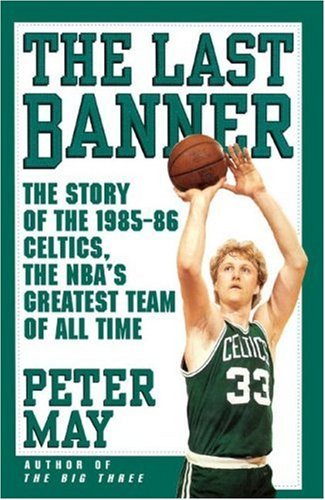 The Last Banner: the Story of the 1985-86 Celtics and the Nba's Greatest Team of All Time - Peter May - Books - Simon & Schuster - 9781416552123 - February 1, 2007