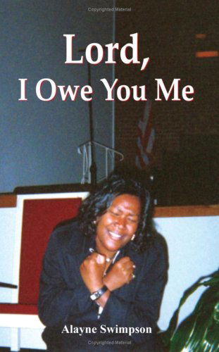 Cover for Alayne Swimpson · Lord, I Owe You Me (Paperback Book) (2004)