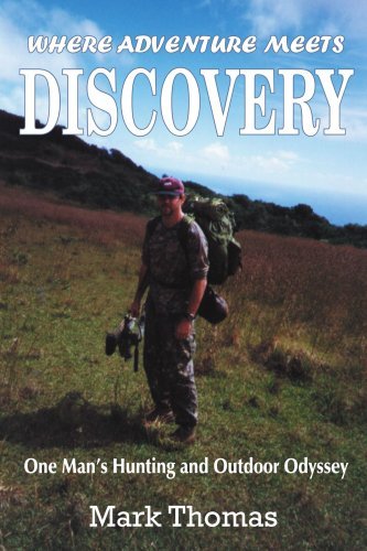 Where Adventure Meets Discovery: One Man's Hunting and Outdoor Odyssey - Mark Thomas - Kirjat - AuthorHouse - 9781420834123 - maanantai 18. huhtikuuta 2005