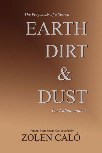 Cover for Zolen Caló · Earth, Dirt &amp; Dust: the Progenesis of a Search for Enlightenment (Paperback Book) (2005)