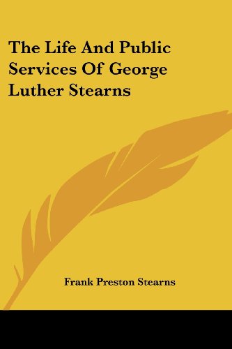 Cover for Frank Preston Stearns · The Life and Public Services of George Luther Stearns (Paperback Book) (2007)