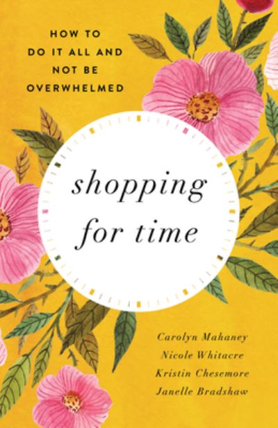 Cover for Carolyn Mahaney · Shopping for Time: How to Do It All and NOT Be Overwhelmed (Redesign) (Paperback Book) [Redesign edition] (2021)