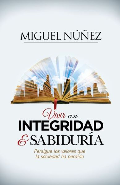 Cover for Miguel Nunez · Vivir con integridad y sabiduria: Persigue los valores que la sociedad ha perdido (Paperback Book) (2016)