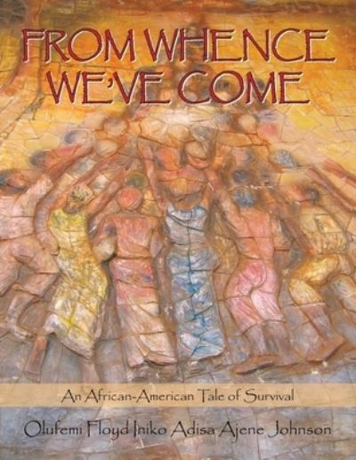 Cover for Olufemi Floyd Iniko Adisa Ajene Johnson · From whence we've come (Book) (2008)