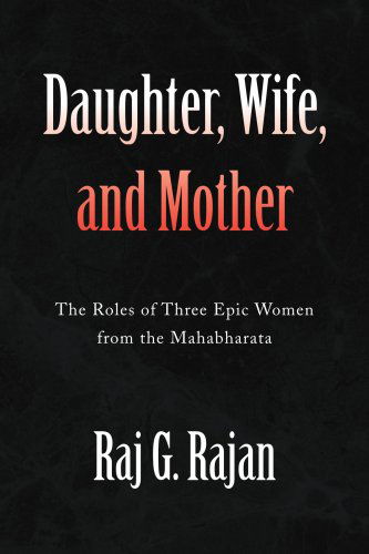 Cover for Raj G. Rajan · Daughter, Wife, and Mother: the Roles of Three Epic Women from the Mahabharata (Pocketbok) (2008)