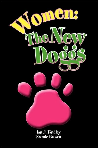 Cover for Ian J. Findlay and Saunie Brown · Women: the New Doggs (Hardcover Book) (2009)