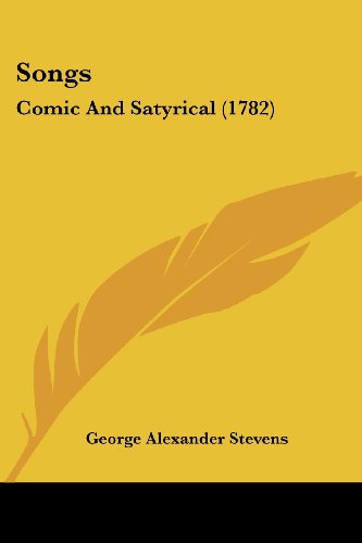 Cover for George Alexander Stevens · Songs: Comic and Satyrical (1782) (Paperback Book) (2008)