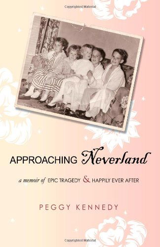 Cover for Peggy Kennedy · Approaching Neverland: a Memoir of Epic Tragedy &amp; Happily Ever After (Hardcover Book) (2009)