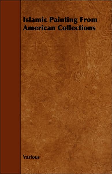 Islamic Painting from American Collections - V/A - Books - Stubbe Press - 9781443761123 - October 6, 2008