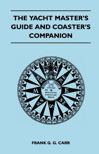 The Yacht Master's Guide and Coaster's Companion - Frank G. G. Carr - Books - Averill Press - 9781447411123 - May 19, 2011