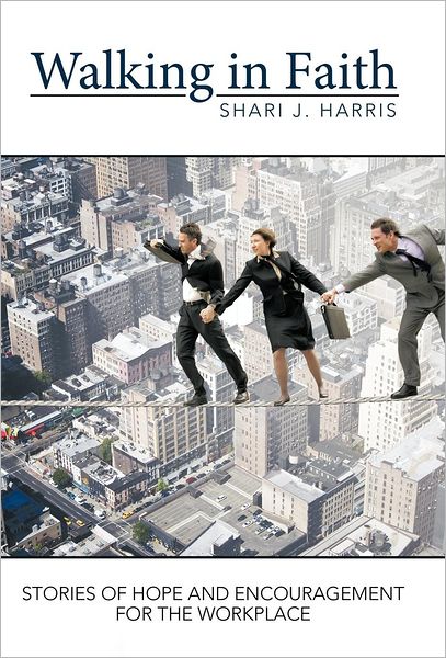 Cover for Shari Harris · Walking in Faith: Stories of Hope and Encouragement for the Workplace (Hardcover Book) (2011)