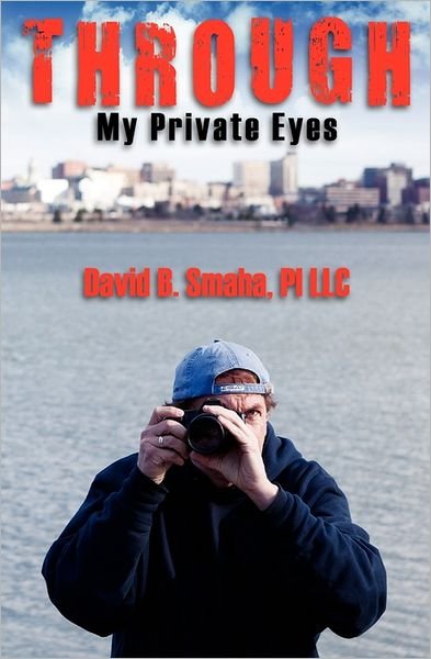 Cover for Pi Llc David B Smaha · Through My Private Eyes (Paperback Bog) (2011)