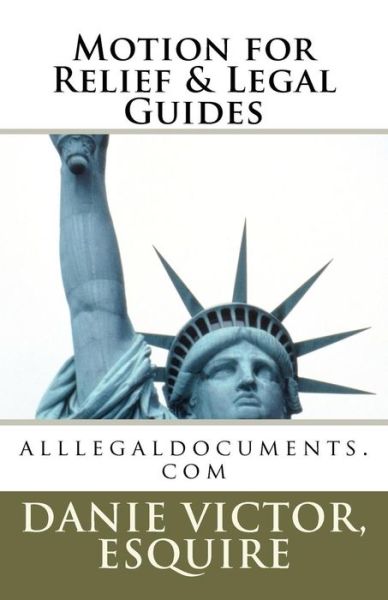 Cover for Danie Victor- Laguerre Esquire · Motions for Relief &amp; Legal Guides: File Any Motion in Any State and Win (Paperback Book) [Lrg edition] (2012)