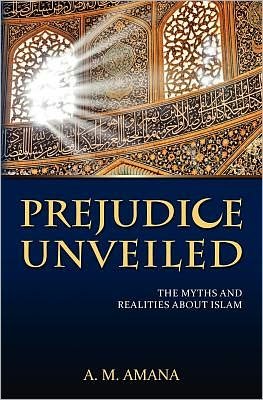 Cover for A M Amana · Prejudice Unveiled: the Myths and Realities About Islam (Pocketbok) (2011)