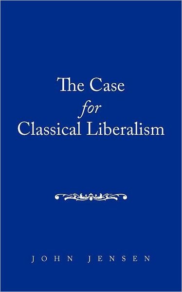 Cover for John Jensen · The Case for Classical Liberalism (Paperback Book) (2011)