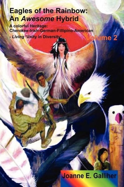 Cover for Joanne Galliher · Eagles of the Rainbow Volume II (Two): an Awesome Hybrid. a Colorful Heritage: Cherokee, Irish, German, Filipino &amp; American (Volume 2) (Paperback Book) (2012)