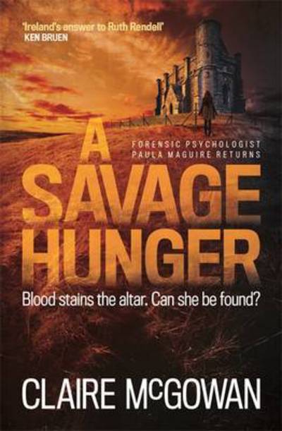 A Savage Hunger (Paula Maguire 4): An Irish crime thriller of spine-tingling suspense - Claire McGowan - Books - Headline Publishing Group - 9781472228123 - November 17, 2016