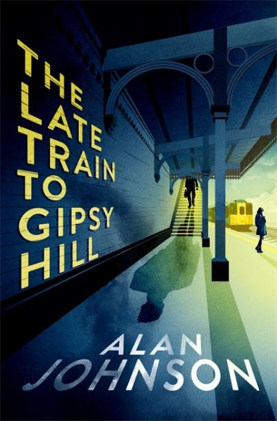 Cover for Alan Johnson · The Late Train to Gipsy Hill: Charming debut mystery from a highly respected former MP (Hardcover Book) (2021)