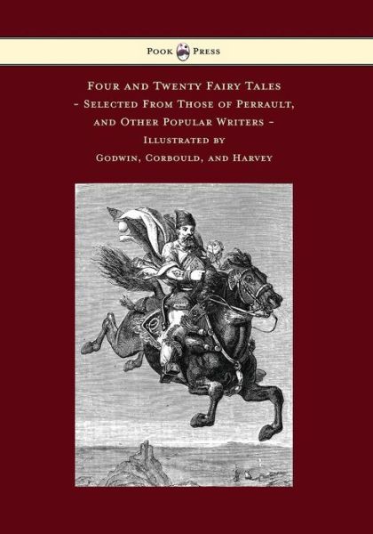 Four and Twenty Fairy Tales, Selected from Those of Perrault, and Other Popular Writers - Illustrated by Godwin, Corbould, and Harvey - Charles Perrault - Books - Pook Press - 9781473320123 - November 18, 2014