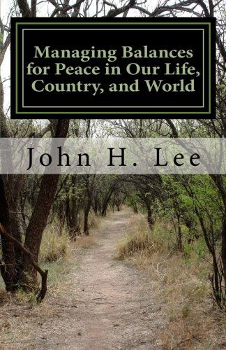 Cover for John H. Lee · Managing Balances for Peace in Our Life, Country, and World: We Can Learn from Recession, Conflict, and War (Taschenbuch) (2012)