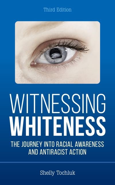 Cover for Shelly Tochluk · Witnessing Whiteness: The Journey into Racial Awareness and Antiracist Action (Paperback Book) [Third edition] (2022)