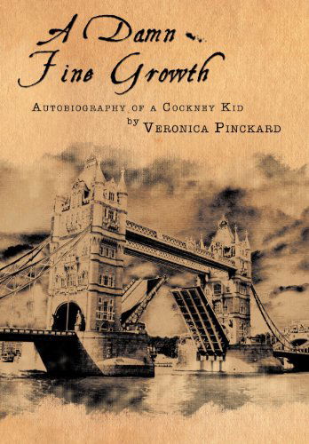 Cover for Veronica Pinckard · A Damn Fine Growth: Autobiography of a Cockney Kid (Inbunden Bok) (2012)