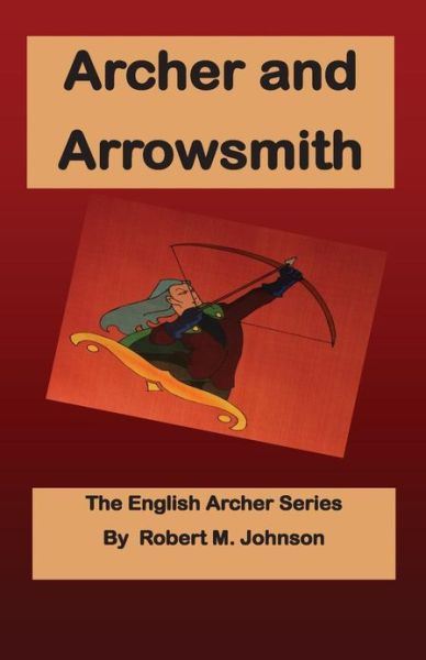 Cover for Robert M Johnson · Archer and Arrowsmith: the English Archer Series (Paperback Book) (2012)