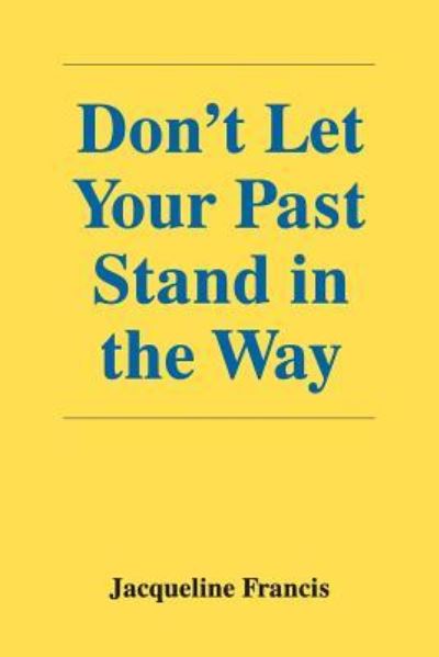 Cover for Jacqueline Francis · Don't Let Your Past Stand in the Way (Taschenbuch) (2018)