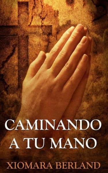 Cover for Xiomara Berland · Caminando a Tu Mano (Pocketbok) (2012)