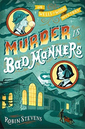 Cover for Robin Stevens · Murder is Bad Manners: a Wells and Wong Mystery (Hardcover Book) (2015)