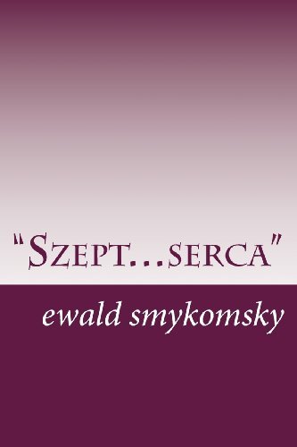 Cover for Ewald Smykomsky · &quot;Szept... Serca&quot;: Poezja I Proza (Taschenbuch) [Polish edition] (2013)