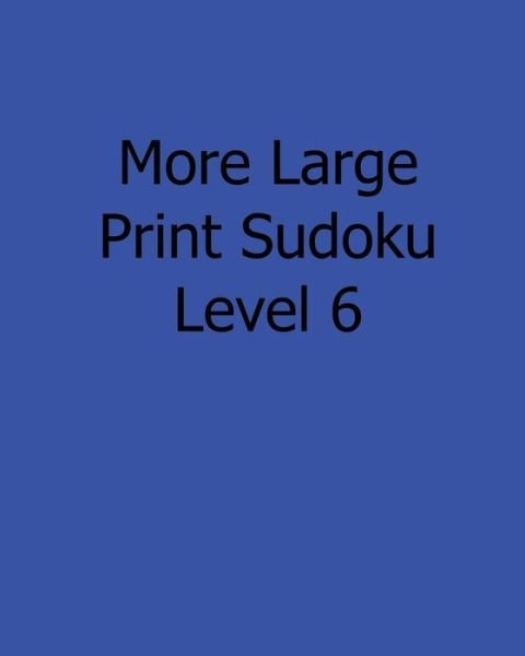 Cover for Liu Ka-shek · More Large Print Sudoku Level 6: 80 Easy to Read, Large Print Sudoku Puzzles (Paperback Bog) [Act Lrg edition] (2013)